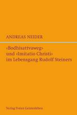 »Bodhisattvaweg« und »Imitatio Christi« im Lebensgang Rudolf Steiners af Andreas Neider