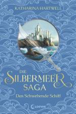 Die Silbermeer-Saga (Band 3) - Das Schwebende Schiff af Katharina Hartwell