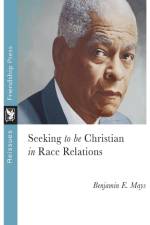 Seeking to Be Christian in Race Relations af Benjamin Mays