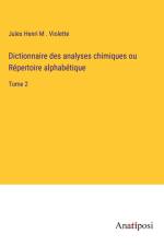 Dictionnaire des analyses chimiques ou Répertoire alphabétique af Jules Henri M . Violette
