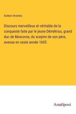Discours merveilleux et véritable de la conqueste faite par le jeune Démétrius, grand duc de Moscovie, du sceptre de son père, avenue en ceste année 1605 af Auteur Inconnu