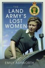 The Land Army's Lost Women af Emily Ashworth