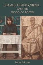 Seamus Heaney, Virgil and the Good of Poetry af Rachel Falconer