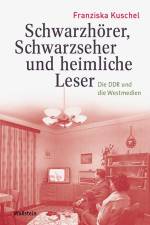 Schwarzhörer, Schwarzseher und heimliche Leser af Franziska Kuschel