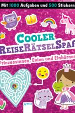 Cooler Reiserätselspaß. Prinzessinnen, Eulen und Einhörner (Mit 1.000 Aufgaben und 500 Stickern)
