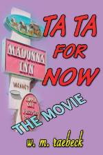 Ta Ta for Now - the Movie af W. M. Raebeck