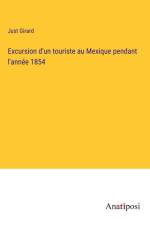 Excursion d'un touriste au Mexique pendant l'année 1854 af Just Girard