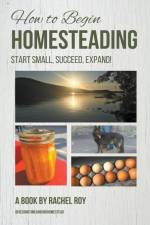 How to Begin Homesteading af Rachel Roy