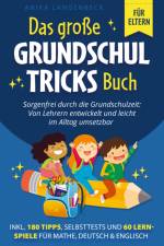 Das große Grundschultricks Buch - Sorgenfrei durch die Grundschulzeit: Von Lehrern entwickelt und leicht im Alltag umsetzbar af Anika Langenbeck