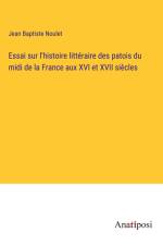 Essai sur l'histoire littéraire des patois du midi de la France aux XVI et XVII siècles af Jean Baptiste Noulet