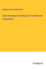 Essai historique et critique sur l'invention de l'imprimerie af Charles Louis Eusèbe Paeile