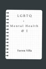 LGBTQ+ Mental health & I af Toren Ylfa