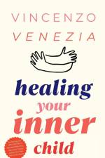 Healing Your Inner Child af Vincenzo Venezia