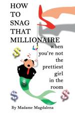 How to Snag a Millionaire When You're Not the Prettiest Girl in the Room af Madame Magdalena