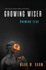 Growing Wiser, Knowing Less af Mark W. Durm