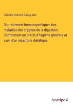 Du traitement homoeopathiques des maladies des organes de la digestion; Comprenant un précis d'hygiène générale et suivi d'un répertoire diététique af Gottlieb Heinrich Georg Jahr