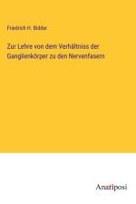 Zur Lehre von dem Verhältniss der Ganglienkörper zu den Nervenfasern af Friedrich H. Bidder
