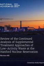 Review of the Continued Analysis of Supplemental Treatment Approaches of Low-Activity Waste at the Hanford Nuclear Reservation: Review #3 af National Academies Of Sciences Engineeri