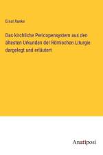 Das kirchliche Pericopensystem aus den ältesten Urkunden der Römischen Liturgie dargelegt und erläutert af Ernst Ranke