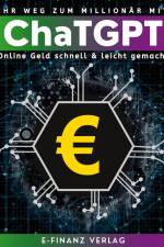Ihr Weg zum Millionär mit ChaTGPT af E-Finanz Verlag