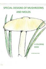 Special Designs of Mushrooms and Molds: A Coloring Book af Michael Reed