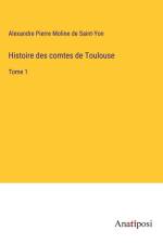 Histoire des comtes de Toulouse af Alexandre Pierre Moline De Saint-Yon