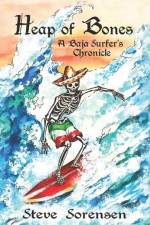 Heap of Bones: A Baja Surfer's Chronicle af Steve Sorensen