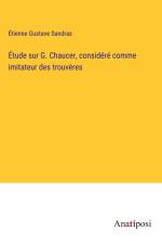 Étude sur G. Chaucer, considéré comme imitateur des trouvères af Etienne Gustave Sandras