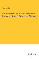 Fünf und dreissig bisher meist unbekannte Münzen des Bischofs Gerhard von Würzburg af Franz Streber