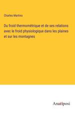 Du froid thermométrique et de ses relations avec le froid physiologique dans les plaines et sur les montagnes af Charles Martins
