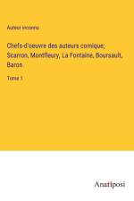 Chefs-d'oeuvre des auteurs comique; Scarron, Montfleury, La Fontaine, Boursault, Baron af Auteur Inconnu