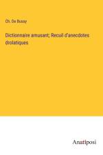 Dictionnaire amusant; Recuil d'anecdotes drolatiques af Ch. de Bussy