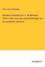 Dernières chansons de P.J. de Béranger, 1834 à 1851; Avec des notes de Béranger sur ses anciennes chansons af Pierre-Jean de Beranger