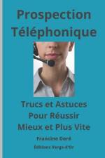 Prospection téléphonique: Trucs et astuces pour réussir mieux et plus vite af Francine Doré