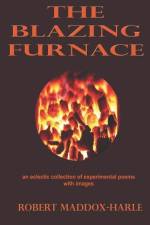 The Blazing Furnace: An Eclectic Collection of Experimental Poems with Images af Robert Maddox-Harle