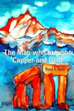 The Man who brought Copper and Gold af Susi Clare