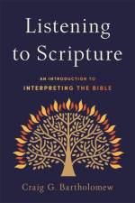 Listening to Scripture - An Introduction to Interpreting the Bible af Craig G. Bartholomew