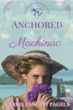Anchored at Mackinac af Carrie Fancett Pagels