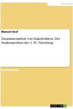 Zusammenarbeit von Stakeholdern. Der Stadionneubau des 1. FC Nürnberg af Manuel Graf