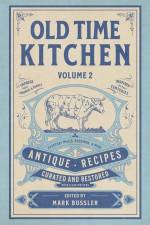 Old Time Kitchen Volume 2: Everyday Meals, Puddings, and More Antique Recipes af Mark Bussler