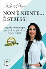 Non è niente... È stress!: La guida completa per prevenirlo, gestirlo e vivere felice! af Roberta Costanzo