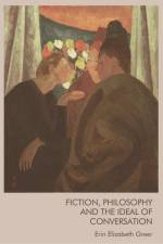 Fiction, Philosophy and the Ideal of Conversation af Erin Greer