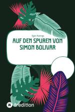 Auf den Spuren von Simon Bolivar af Egon Harings