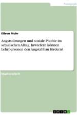 Angststörungen und soziale Phobie im schulischen Alltag. Inwiefern können Lehrpersonen den Angstabbau fördern? af Eileen Mohr