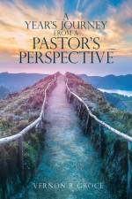 A Year's Journey From A Pastor's Perspective af Vernon R Groce