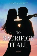 To Sacrifice it All af Aiyanna Lockett