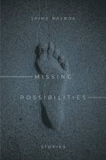 Missing Possibilities: Stories af Jaime Balboa