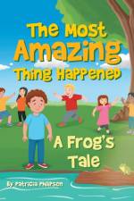 The Most Amazing Thing Happened; A Frog's Tale af Patricia Soden Philipsen