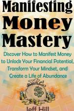 Manifesting Money Mastery af Jeff Hill