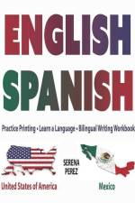 English-Spanish: Practice Printing - Learn a Language - Bilingual Writing Workbook af Serena Perez